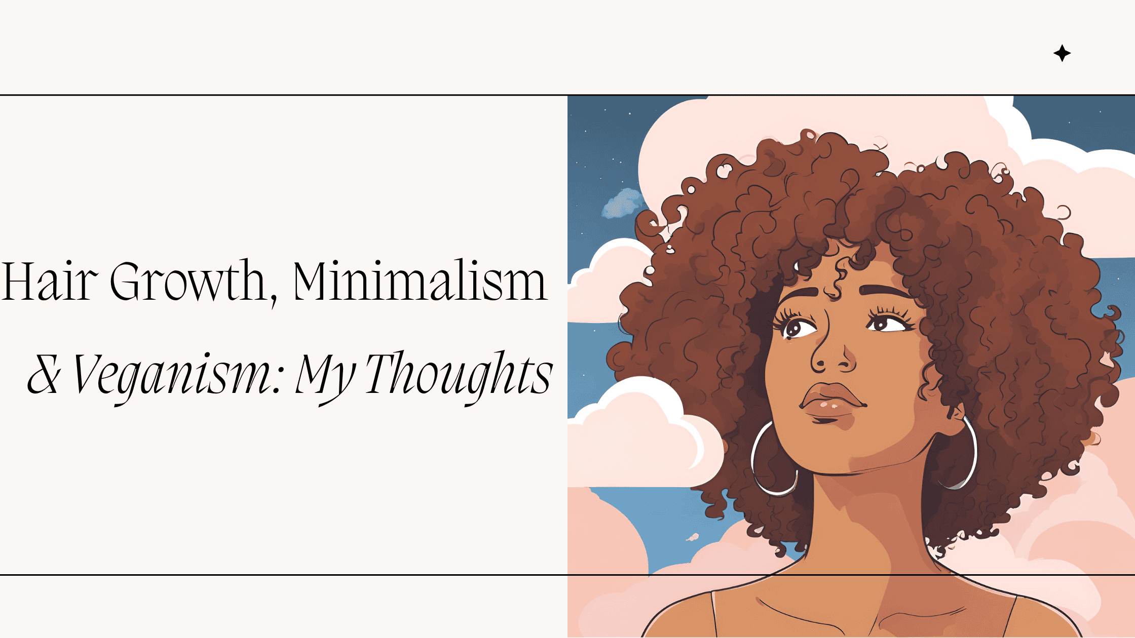 Illustrated woman with curly hair and hoop earrings looking up at the sky, next to the blog title “Hair Growth, Minimalism & Veganism: My Thoughts” in bold typography.