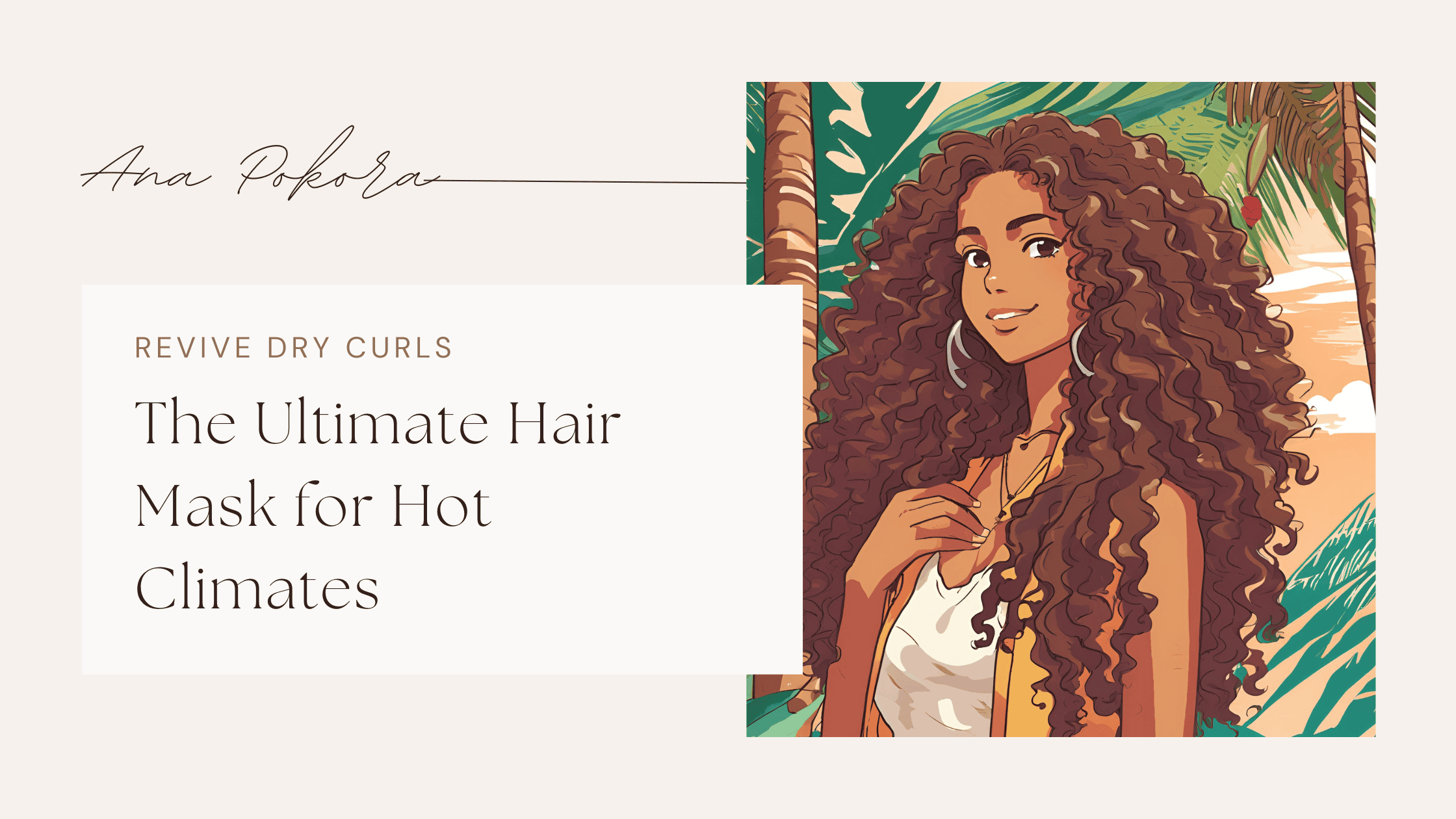Blog header image for ‘The Ultimate Hair Mask for Hot Climates’ featuring a woman with long curly hair surrounded by tropical leaves – ideal for posts about murumuru hair masks and dry curls.