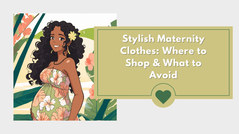 Illustration of a smiling pregnant woman with long curly hair wearing a floral maternity dress, standing in front of tropical plants. Beside her, a text box reads: 'Stylish Maternity Clothes: Where to Shop & What to Avoid' with a green heart icon below.