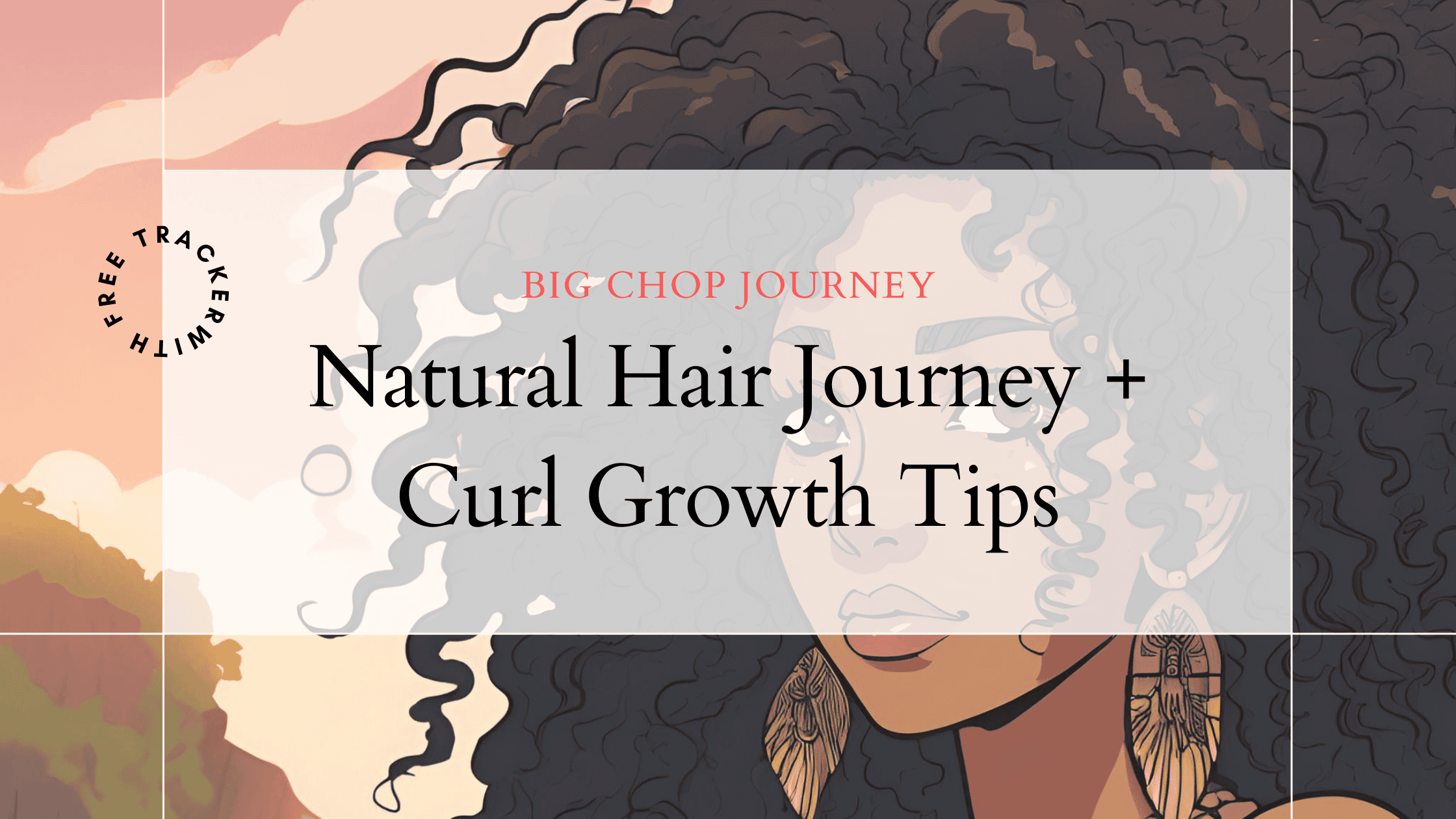 Illustration of a confident woman with voluminous curly hair and bold accessories, set against a tropical sunset background. Text overlay reads "My Natural Hair Journey and Tips – Big Chop Journey with Free Tracker.