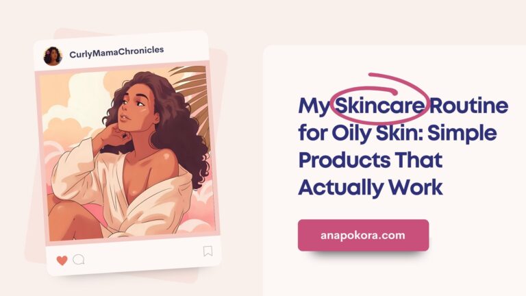Illustration of a woman with natural curly hair in a soft tropical setting, representing a skincare routine for oily skin. Text on image reads: ‘My Skincare Routine for Oily Skin: Simple, Dermstore-Approved Products That Work’ with anapokora.com at the bottom.