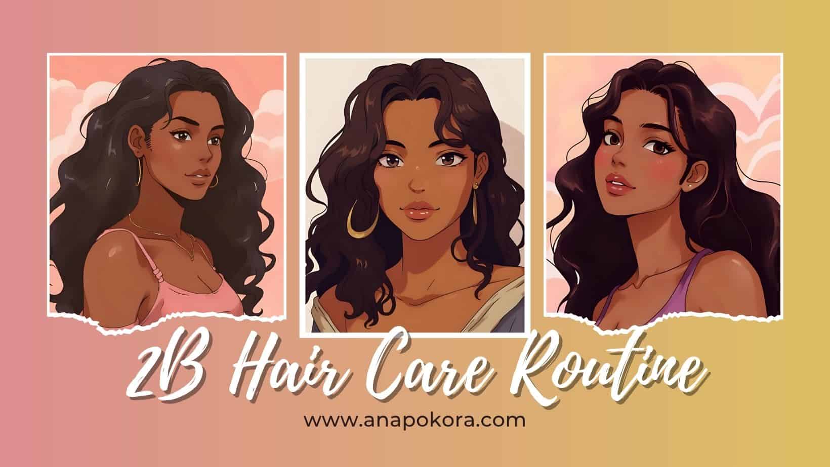 Three brown-skinned women with soft 2B wavy hair in pastel portraits, each showing natural, defined waves and minimal frizz. The text reads ‘2B Hair Care Routine’ with the website www.anapokora.com on a warm beige background.